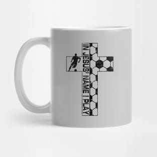 In Jesus Name I Play Christian Soccer Cross Mug